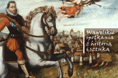 Wawelskie spotkania z historią i sztuką - Król na wojnie 